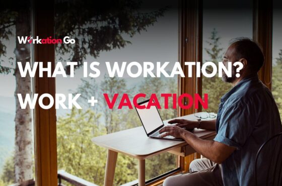 What is Workation? Work + Vacation